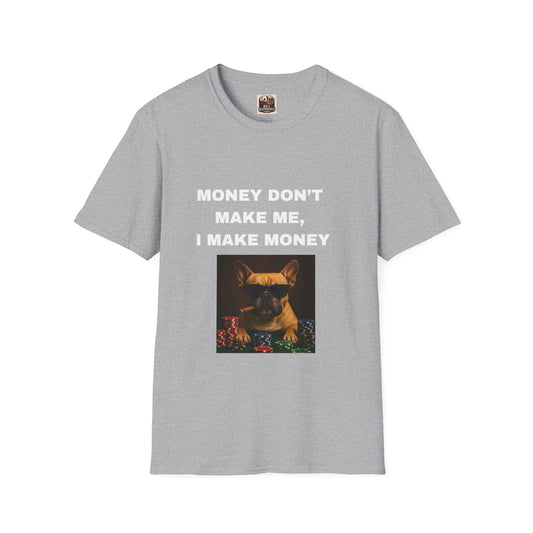 Money Don't Make Me, I Make Money Dog Tee