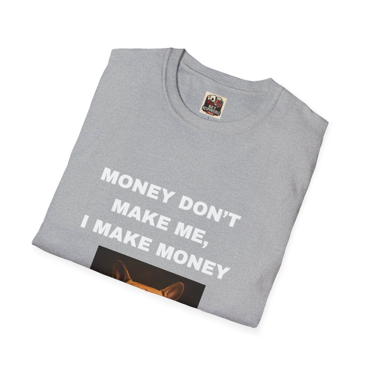 Money Don't Make Me, I Make Money Dog Tee