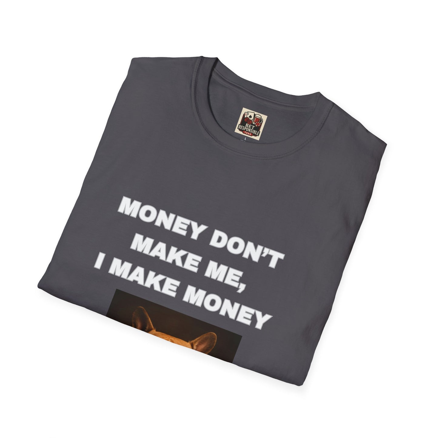 Money Don't Make Me, I Make Money Dog Tee